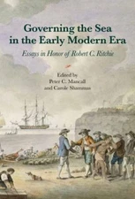 Governing the Sea in the Early Modern Era : Essays in Honor of Robert C. Ritchie