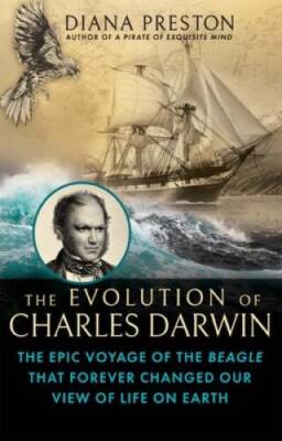 The Evolution of Charles Darwin: The Epic Voyage of the Beagle That Forev - GOOD
