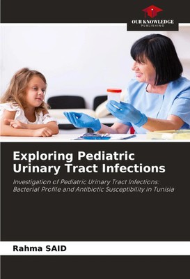 Rahma Said | Exploring Pediatric Urinary Tract Infections | Taschenbuch (2024)