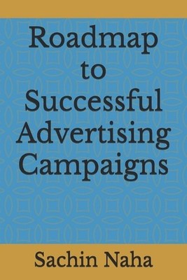 Roadmap to Successful Advertising Campaigns by Sachin Naha Paperback Book