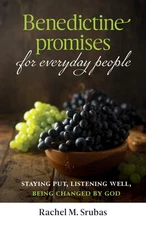 Benedictine Promises for Everyday People: Staying Put, Listening Well, Being...