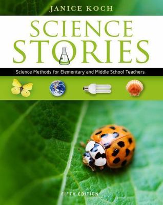 Science Stories: Science Methods for Elementary and Middle School Teachers