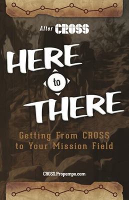 HERE to THERE: Getting from CROSS to Your Missions Field by David Meade