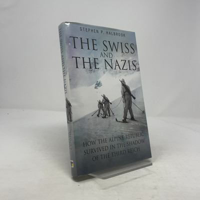 The Swiss & the Nazis by Stephen P. Halbrook HC First Edition  Like New 2006 Sig