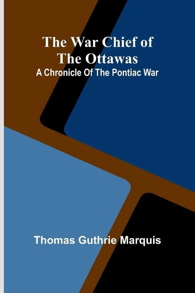 The War Chief Of The Ottawas A Chronicle Of The Pontiac War Marquis Taschenbuch-image