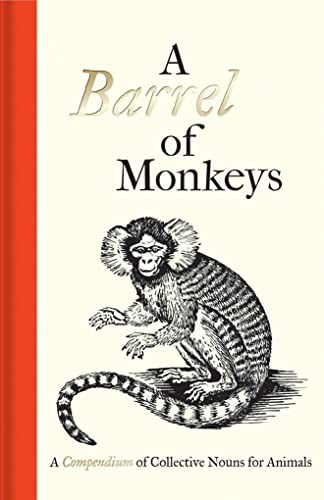 A Barrel of Monkeys: A Compendium of Collective Nouns for Animal