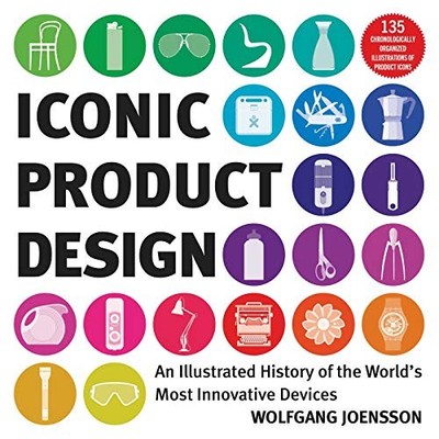 Iconic Product Design: An Illustrated History of the World's Most Innovative De