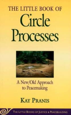 The Little Book of Circle Processes : A New/Old Approach to Peacemak - VERY GOOD