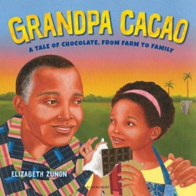 Grandpa Cacao: A Tale of Chocolate, from Farm to Family - Hardcover - VERY GOOD