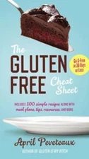 Gluten-Free Cheat Sheet: Go G-Free in 30 Days or Less by April Peveteaux (2015) 