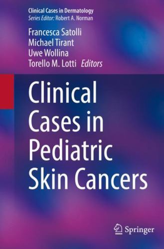 Clinical Cases in Dermatology Ser.: Clinical Cases in Pediatric Skin Cancers ...