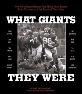 What Giants They Were : New York Giant Greats Talk about Their Teams, Their...