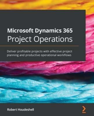 Microsoft Dynamics 365 Project Operations: Deliver profitable projects with: New