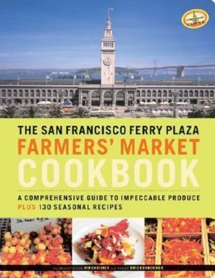 The San Francisco Ferry Plaza Farmer's Market Cookbook: A Comprehensive Guide to