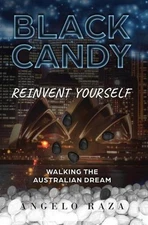 Black Candy: Reinvent Yourself by Walking the Australian Dream by Angelo Raza (E