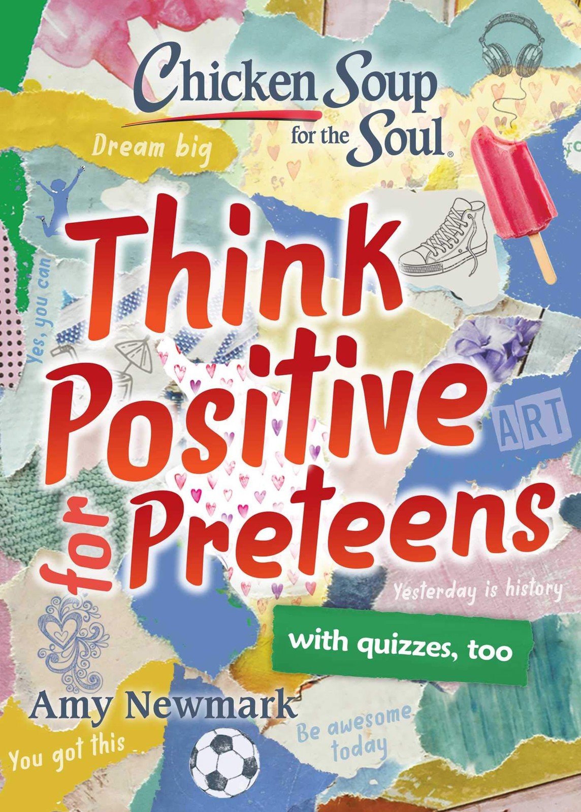 Chicken Soup for the Soul: Think Positive for Preteens By Newmark, Amy Amy Newm