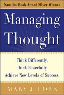 Managing Thought: Think Differently. Think Powerfully. Achieve New Levels of...