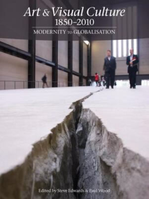 Art & Visual Culture 1850-2010: Modernity to Globalization by Tate Publishing
