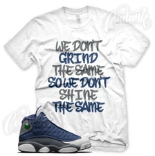 GRIND DIFFERENT Sneaker T Shirt for J1 Retro 13 Flint Navy White French Blue
