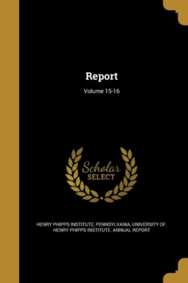 Henry Phipps Institu - Report  Volume 15-16 - New paperback or softbac - X555z