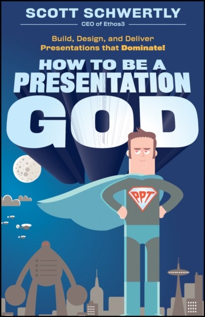How to be a Presentation God by Scott Schwertly HARDBACK 9780470915844