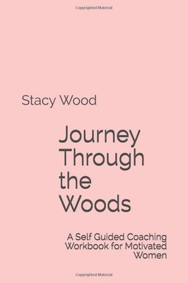 Journey Through the Woods: A Self Guide..., Wood, Stacy