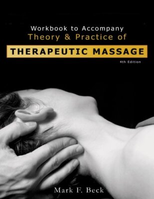Workbook for Beck's Theory and Practice of Therapeutic Massage  by Mark Beck