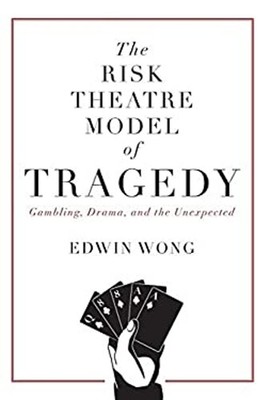 The Risk Theatre Model of Tragedy: Gambling, Drama, and the Unexp