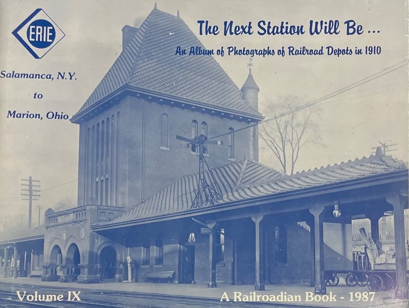 Erie RR book - The Next Station Will Be…Volume IX - Salamanca NY to Marion OH.