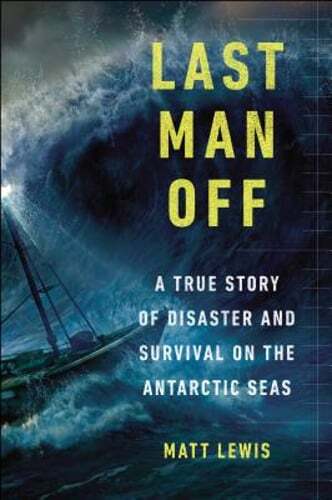 Last Man Off: A True Story of Disaster and Survival on the Antarctic Seas: Used