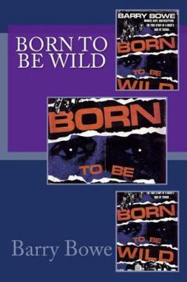 Born to Be Wild by Bowe, Barry