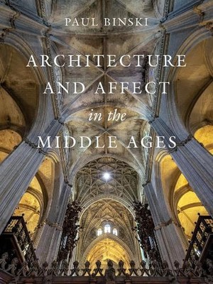 Architecture and Affect in the Middle Ages by Paul Binski Hardcover Book
