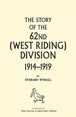 Everard Wyrall HISTORY OF THE 62ND (WEST RIDING) DIVISIO (Paperback) (UK IMPORT)