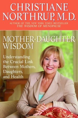Mother-Daughter Wisdom: Understanding the Crucial Link Between Mothers, Daug...