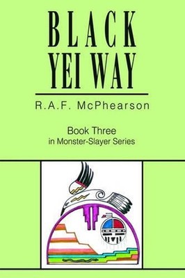 Black Yei Way: Book Three in Monster-Slayer Series by R.A.F. McPhearson (English