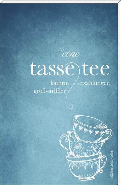 Thumbnail - Kathrin Groß-striffler / Eine Tasse Tee9783954629077