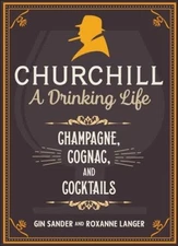 Churchill: A Drinking Life: Champagne, Cognac, and Cocktails - VERY GOOD