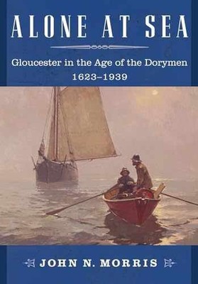Alone at Sea: Gloucester in the - Paperback, by Morris John N. - Acceptable n