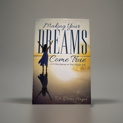 MAKING YOUR DREAMS COME TRUE Byrd. Dottie Hager, 2014 HCDJ,  Balboa Press