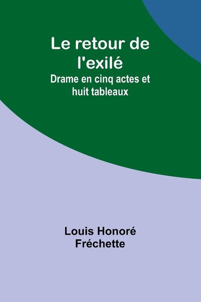 Louis Honoré FréChette | Le Retour De L'exilé | Taschenbuch | FranzöSisch (2023)-image