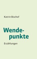 Wendepunkte Katrin Bischof Taschenbuch 188 S. Deutsch 2016 BoD - Books on Demand