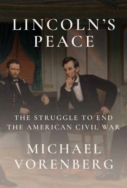 Lincoln's Peace by Michael Vorenberg (Hardback Book)