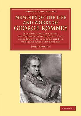 Memoirs of the Life and Works of George Romney Romney Paperback 9781108065924
