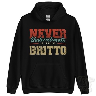 NEVER UNDERIMATE A TRUE BRITTO HOODIE - Wear Your Name Proudly