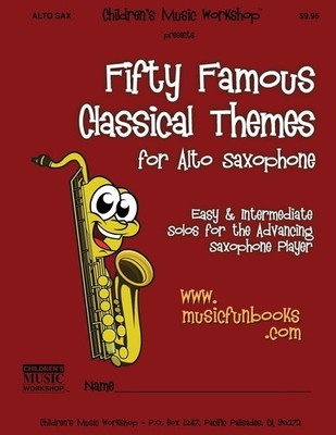 Fifty Famous Classical Themes for Alto Saxophone: Easy and Intermediate Solos fo