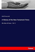 A History Of The New Testament Times The Time Of Jesus - Vol. 2 Adolf Hausrath