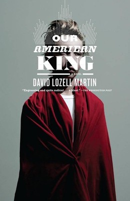 Our American King: A Novel by David Lozell Martin (English) Paperback Book