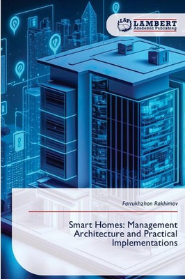 Farrukhzhon Rakhimov | Smart Homes: Management Architecture and Practical...