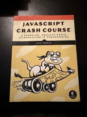 JavaScript Crash Course : A Hands-On, Project-Based Introduction to Programming