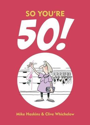 So You're 50!: The Age You Never Thought You'd Reach, Whichelow, Clive,Haskins, 